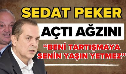 Sedat Peker açtı ağzını; “Beni tartışmaya senin yaşın yetmez”