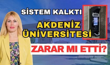 Sistem kalktı Akdeniz Üniversitesi zarar mı etti?