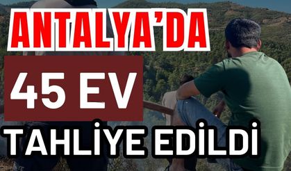Antalya’da 45 ev tahliye edildi