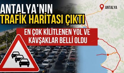 Antalya'nın trafik haritası çıktı! Antalya’nın en çok kilitlenen yol ve kavşaklar belli oldu