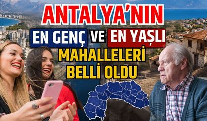Antalya'nın en genç ve en yaşlı mahalleleri belli oldu