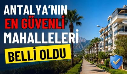 Antalya’nın en güvenli mahalleleri belli oldu