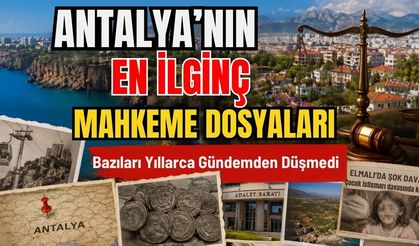 Antalya'nın en ilginç mahkeme dosyaları! Bazıları yıllarca gündemden düşmedi