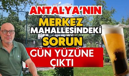 Antalya’nın merkez mahallesindeki sorun gün yüzüne çıktı