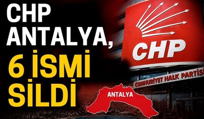 CHP Antalya, 6 ismi sildi