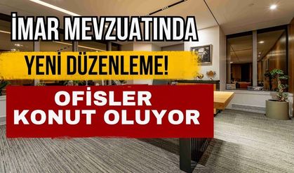 İmar mevzuatında yeni düzenleme! Ofisler konut oluyor