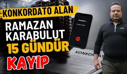 Konkordato alan Ramazan Karabulut 15 gündür kayıp