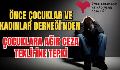 Önce Çocuklar ve Kadınlar Derneği'nden çocuklara ağır ceza teklifine tepki