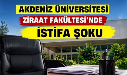 Akdeniz Üniversitesi Ziraat Fakültesi’nde istifa şoku