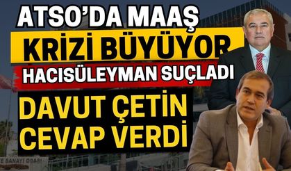 ATSO’da maaş krizi büyüyor! Hacısüleyman suçladı, Davut Çetin cevap verdi
