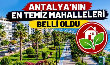 Antalya’nın en temiz mahalleleri belli oldu