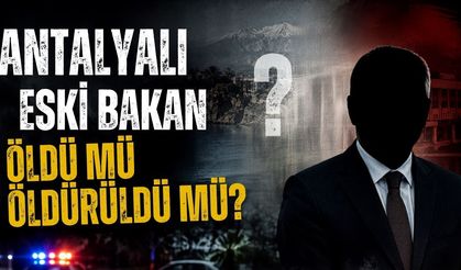 Antalyalı bakan öldü mü öldürüldü mü?