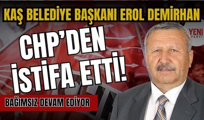 Kaş Belediye Başkanı Erol Demirhan CHP’den istifa etti! Bağımsız devam ediyor