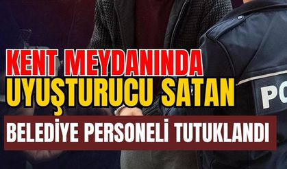 Kent meydanında uyuşturucu satan belediye personeli tutuklandı