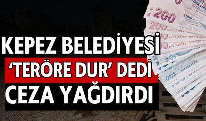 Kepez Belediyesi ‘Teröre dur’ dedi ceza yağdırdı