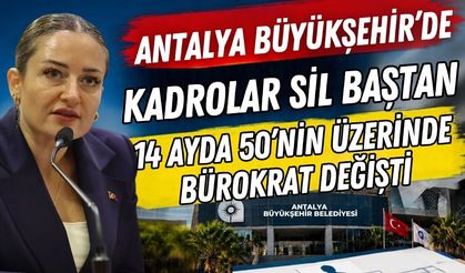 Antalya Büyükşehir’de kadrolar sil baştan! 14 ayda 50’nin üzerinde bürokrat değişti