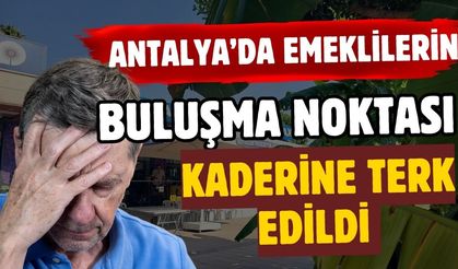 Antalya’da emeklilerin buluşma noktası kaderine terk edildi