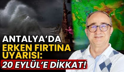 Antalya’da erken fırtına uyarısı: 20 Eylül’e dikkat!
