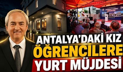 Antalya’daki kız öğrencilere yurt müjdesi