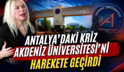 Antalya’daki krizi Akdeniz Üniversitesi’ni harekete geçirdi