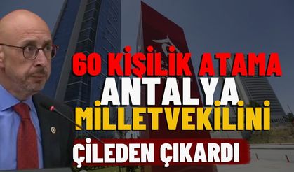 60 kişilik atama Antalya milletvekilini çileden çıkardı