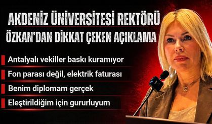 Akdeniz Üniversitesi Rektörü Özkan’dan itiraf