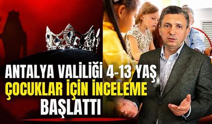 Antalya Valiliği 4-13 yaş çocuklar için inceleme başlattı