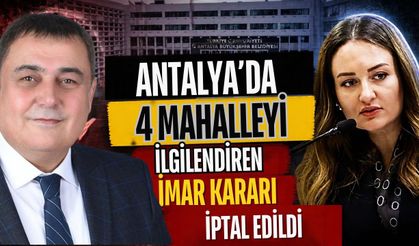 Antalya’da 4 mahalleyi ilgilendiren imar kararı iptal edildi