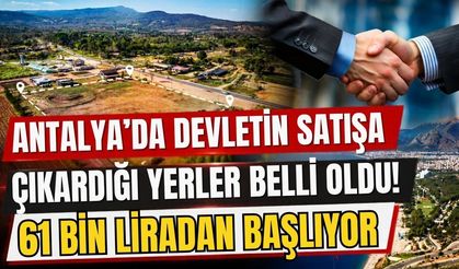 Antalya’da devletin satışa çıkardığı yerler belli oldu! 61 bin liradan başlıyor