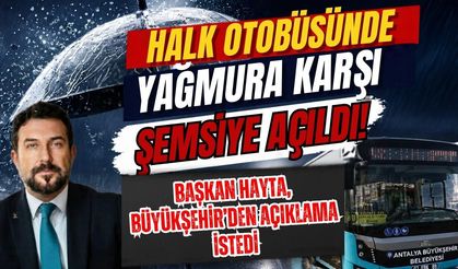 Otobüste yağmura karşı şemsiye açıldı! Başkan Hayta, Büyükşehir’den açıklama istedi