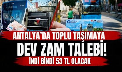 Antalya’da toplu taşımaya dev zam talebi! İndi-bindi 53 TL olacak