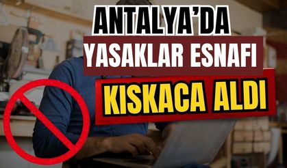 Antalya’da yasaklar esnafı kıskaca aldı