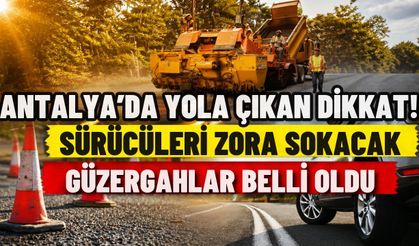 Antalya’da yola çıkan dikkat! Sürücüleri zora sokacak güzergahlar belli oldu