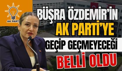 Büşra Özdemir’in AK Parti’ye geçip geçmeyeceği belli oldu