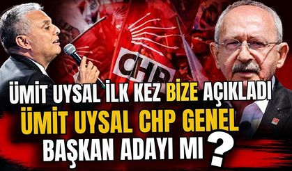 Uysal ilk kez açıkladı… Ümit Uysal CHP Genel Başkan adayı mı?
