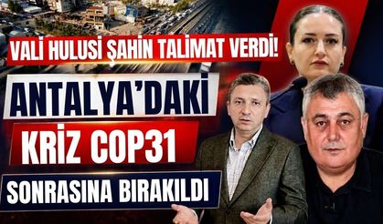 Vali Hulusi Şahin talimat verdi! Antalya’daki kriz COP31 sonrasına bırakıldı