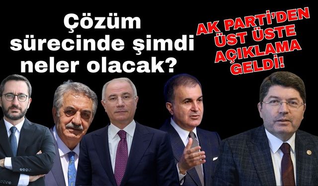 Ak Parti’den üst üste açıklama geldi! Çözüm sürecinde şimdi neler olacak?