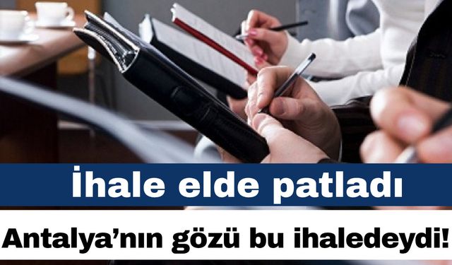 Antalya’nın gözü bu ihaledeydi! İhale elde patladı