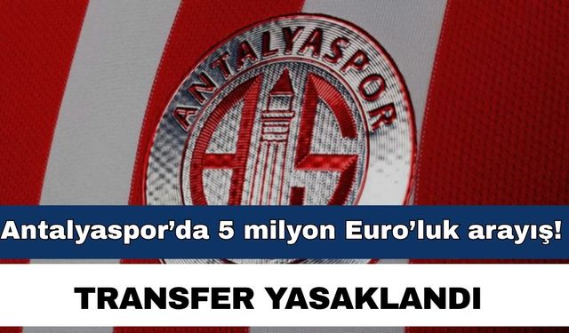 Antalyaspor’da 5 milyon Euro’luk arayış! Transfer yasak