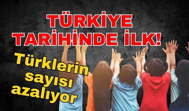 Türkiye tarihinde ilk! Türklerin sayısı azalıyor