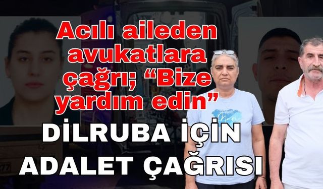 Dilruba için avukatlara seslendiler! Süreci takip edecek avukata ihtiyaç var