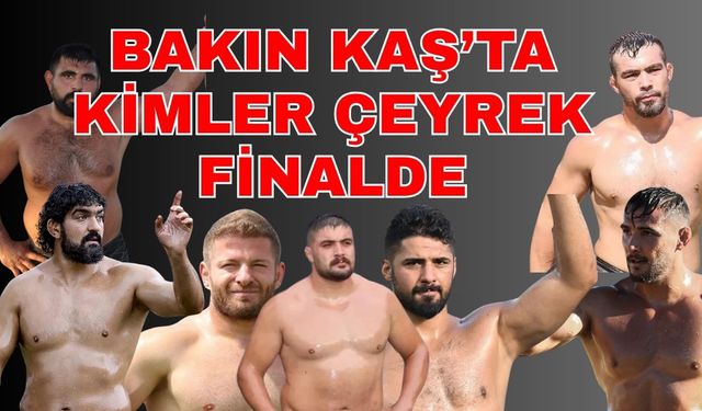 Kaş Belediyesi Yağlı Güreşleri çeyrek finalistler belli oldu... Bakın yarı finale hangi başpehlivanlar kaldı?