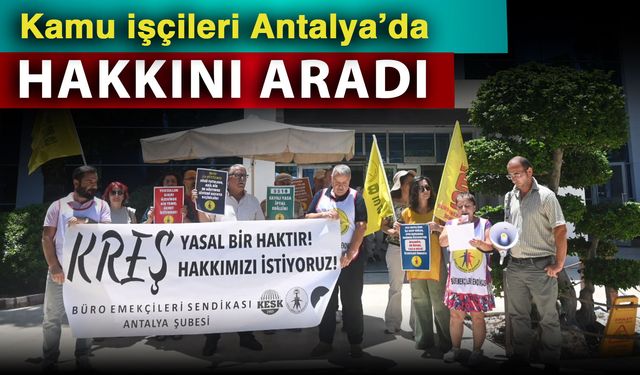Kamu işçileri Antalya’da hakkını aradı