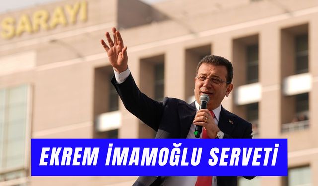 Ekrem İmamoğlu Serveti: İBB Başkanı’nın Mal Varlığı Ne Kadar?