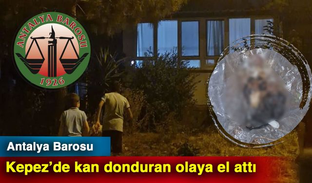 Antalya Barosu Kepez’de kan donduran olaya el attı