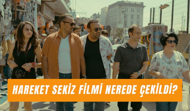 Hareket Sekiz Filmi Nerede Çekildi? Oyuncuları ve Konusu!