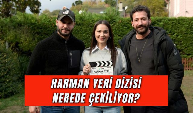 Harman Yeri Dizisi Nerede Çekiliyor? Konusu Ne?