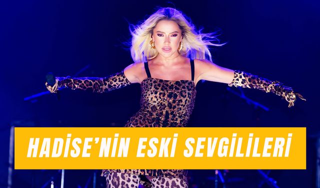 Hadise Eski Sevgilileri: Ünlü Şarkıcı Kimlerle Sevgili Oldu?