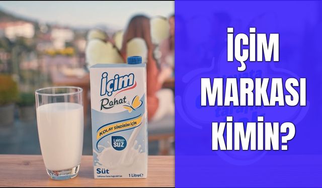 İçim’in Sahibi Kim? Lactalis Group Kimin?