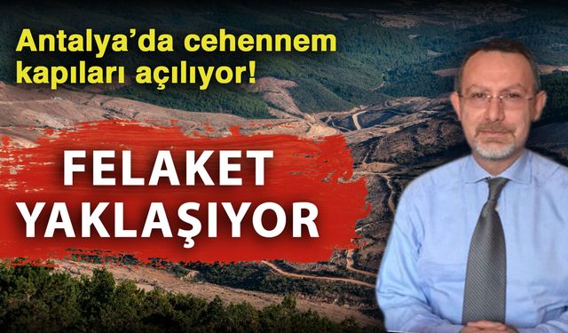 Antalya’da cehennem kapıları açılıyor! Felaket yaklaşıyor